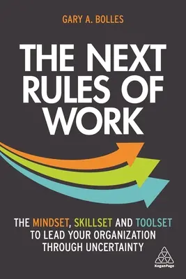 Die nächsten Regeln der Arbeit: Die Denkweise, die Fähigkeiten und die Werkzeuge, um Ihr Unternehmen durch die Ungewissheit zu führen - The Next Rules of Work: The Mindset, Skillset and Toolset to Lead Your Organization Through Uncertainty