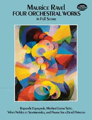 Vier Orchesterwerke in Partitur: Rapsodie Espagnole, Mother Goose Suite, Valses Nobles Et Sentimentales, und Pavane for a Dead Princess - Four Orchestral Works in Full Score: Rapsodie Espagnole, Mother Goose Suite, Valses Nobles Et Sentimentales, and Pavane for a Dead Princess