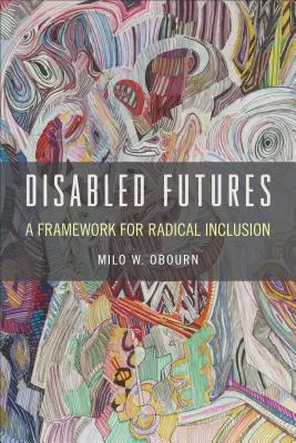 Behinderte Zukünfte: Ein Rahmen für radikale Inklusion - Disabled Futures: A Framework for Radical Inclusion