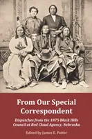 Von unserem Sonderkorrespondenten: Berichte vom Black Hills Council 1875 in der Red Cloud Agency, Nebraska - From Our Special Correspondent: Dispatches from the 1875 Black Hills Council at Red Cloud Agency, Nebraska