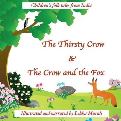 Die durstige Krähe & Die Krähe und der Fuchs: Kindervolksmärchen aus Indien - The Thirsty Crow & The Crow and the Fox: Children's folk tales from India