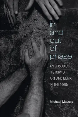 In und aus der Phase: Eine episodische Geschichte von Kunst und Musik in den 1960er Jahren - In and Out of Phase: An Episodic History of Art and Music in the 1960s