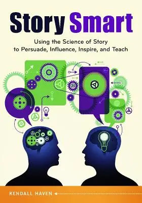 Kluge Geschichten: Die Wissenschaft der Geschichte nutzen, um zu überzeugen, zu beeinflussen, zu inspirieren und zu lehren - Story Smart: Using the Science of Story to Persuade, Influence, Inspire, and Teach