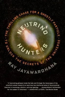 Neutrino-Jäger: Die spannende Jagd nach einem gespenstischen Teilchen, das die Geheimnisse des Universums entschlüsselt - Neutrino Hunters: The Thrilling Chase for a Ghostly Particle to Unlock the Secrets of the Universe