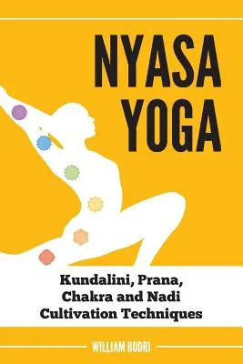 Nyasa Yoga: Kundalini, Prana, Chakra und Nadi Kultivierungstechniken - Nyasa Yoga: Kundalini, Prana, Chakra and Nadi Cultivation Techniques
