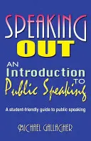 Sprechen Sie sich aus: Eine Einführung in das öffentliche Reden: Ein studentenfreundlicher Leitfaden für öffentliches Reden - Speaking Out: An Introduction to Public Speaking: A Student-Friendly Guide to Public Speaking