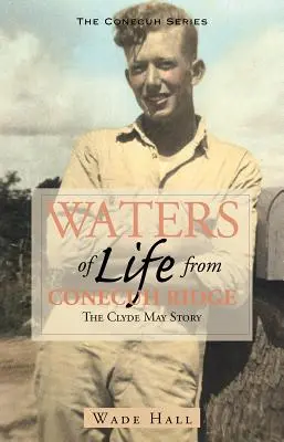 Das Wasser des Lebens vom Conecuh Ridge: Die Geschichte von Clyde May - Waters of Life from the Conecuh Ridge: The Clyde May Story