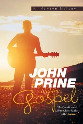 John Prine und das Evangelium: Die Fragen des Lebens, auf die der Glaube die Antwort ist - John Prine and the Gospel: The Questions of Life to Which Faith Is the Answer
