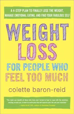 Abnehmen für Menschen, die zu viel fühlen: Ein 4-Schritte-Plan, um endlich abzunehmen, das emotionale Essen in den Griff zu bekommen und Ihr fabelhaftes Selbst zu finden - Weight Loss for People Who Feel Too Much: A 4-Step Plan to Finally Lose the Weight, Manage Emotional Eating, and Find Your Fabulous Self