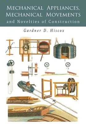 Mechanische Vorrichtungen, mechanische Bewegungen und Konstruktionsneuheiten - Mechanical Appliances, Mechanical Movements and Novelties of Construction
