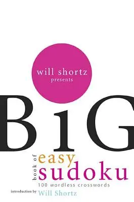 Will Shortz präsentiert das große Buch des einfachen Sudoku: 300 wortlose Kreuzworträtsel - Will Shortz Presents the Big Book of Easy Sudoku: 300 Wordless Crossword Puzzles