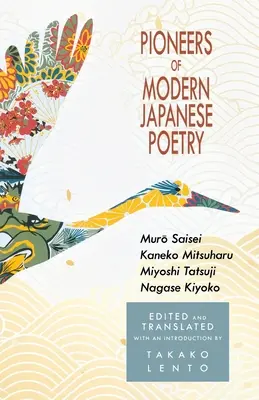 Pioniere der modernen japanischen Poesie: Muro Saisei, Kaneko Mitsuharu, Miyoshi Tatsuji, Nagase Kiyoko - Pioneers of Modern Japanese Poetry: Muro Saisei, Kaneko Mitsuharu, Miyoshi Tatsuji, Nagase Kiyoko