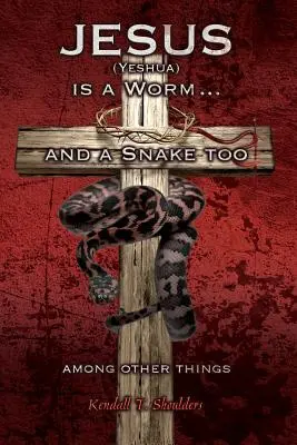 Jesus (Yeshua) ist ein Wurm... und auch eine Schlange, unter anderen Dingen - Jesus (Yeshua) is a Worm...and a Snake Too, Among Other Things
