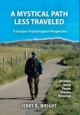 Ein mystischer Pfad, der weniger bereist wird: Eine jungianisch-psychologische Perspektive - Tagebuchnotizen, Gedichte, Träume und Segenswünsche - A Mystical Path Less Traveled: A Jungian Psychological Perspective - Journal Notes, Poems, Dreams, and Blessings