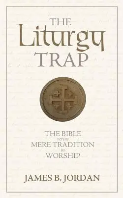 Die Liturgie-Falle: Die Bibel gegen bloße Tradition im Gottesdienst - The Liturgy Trap: The Bible Versus Mere Tradition in Worship