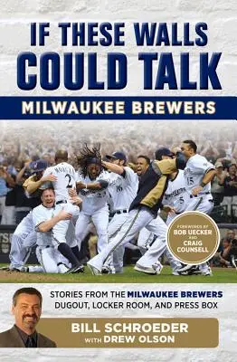 Wenn diese Mauern sprechen könnten: Milwaukee Brewers: Geschichten aus der Kabine, dem Umkleideraum und der Pressebox der Milwaukee Brewers - If These Walls Could Talk: Milwaukee Brewers: Stories from the Milwaukee Brewers Dugout, Locker Room, and Press Box