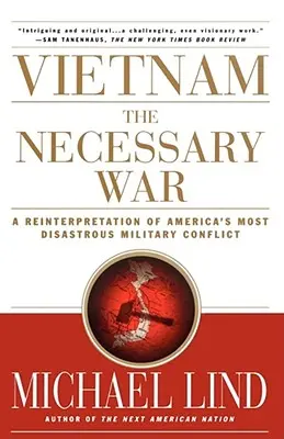 Vietnam, der notwendige Krieg: Eine Neuinterpretation von Amerikas katastrophalstem Militärkonflikt - Vietnam the Necessary War: A Reinterpretation of America's Most Disastrous Military Conflict