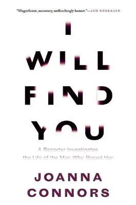 Ich werde dich finden: Eine Reporterin erforscht das Leben des Mannes, der sie vergewaltigt hat - I Will Find You: A Reporter Investigates the Life of the Man Who Raped Her