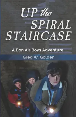 Die Wendeltreppe hinauf: Ein Abenteuer der Bon Air Boys - Up The Spiral Staircase: A Bon Air Boys Adventure