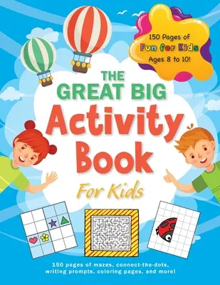 The Great Big Activity Book For Kids: (8-10 Jahre) 150 Seiten mit Labyrinthen, Pünktchenverbindungen, Schreibanregungen, Malvorlagen und vielem mehr! - The Great Big Activity Book For Kids: (Ages 8-10) 150 pages of mazes, connect-the-dots, writing prompts, coloring pages, and more!