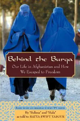 Hinter der Burka: Unser Leben in Afghanistan und wie wir in die Freiheit entkamen - Behind the Burqa: Our Life in Afghanistan and How We Escaped to Freedom