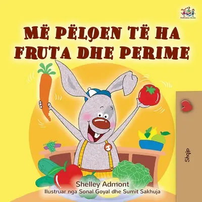 Ich liebe es, Obst und Gemüse zu essen (Albanisches Kinderbuch) - I Love to Eat Fruits and Vegetables (Albanian Children's Book)