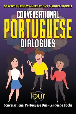 Portugiesische Dialoge für die Konversation: 50 portugiesische Konversationen und Kurzgeschichten - Conversational Portuguese Dialogues: 50 Portuguese Conversations and Short Stories