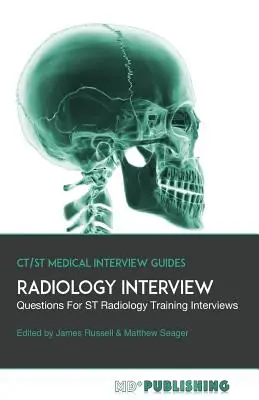 Radiologie-Interview: Der definitive Leitfaden mit über 500 Interviewfragen für ST-Radiologie-Ausbildungsinterviews - Radiology Interview: The Definitive Guide With Over 500 Interview Questions For ST Radiology Training Interviews