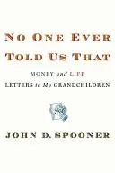 Das hat uns nie jemand gesagt: Geld und Leben - Briefe an meine Enkelkinder - No One Ever Told Us That: Money and Life Letters to My Grandchildren