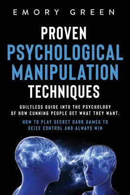 Bewährte psychologische Manipulationstechniken: Ein tadelloser Leitfaden zur Psychologie, wie gerissene Menschen bekommen, was sie wollen. Wie man Secret Dark Ga spielt - Proven Psychological Manipulation Techniques: Guiltless Guide into the Psychology of How Cunning People Get What They Want. How to Play Secret Dark Ga