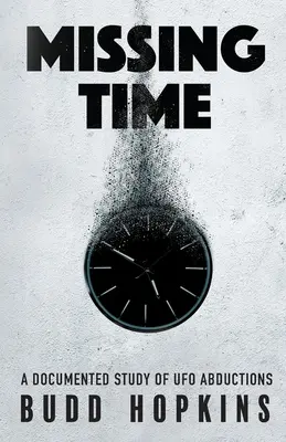 Die fehlende Zeit: Eine dokumentierte Studie über UFO-Entführungen - Missing Time: A Documented Study of UFO Abductions
