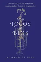 Vom Logos zum Bios: Evolutionstheorie im Lichte von Platon, Aristoteles und Neuplatonismus - From Logos to Bios: Evolutionary Theory in Light of Plato, Aristotle & Neoplatonism
