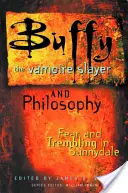 Buffy die Vampirjägerin und die Philosophie: Furcht und Zittern in Sunnydale - Buffy the Vampire Slayer and Philosophy: Fear and Trembling in Sunnydale
