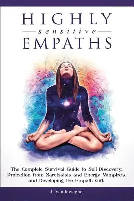 Hochsensible Empathen: Der komplette Überlebensratgeber zur Selbstentdeckung, zum Schutz vor Narzissten und Energievampiren und zur Entwicklung der Empathie - Highly Sensitive Empaths: The Complete Survival Guide to Self-Discovery, Protection from Narcissists and Energy Vampires, and Developing the Emp