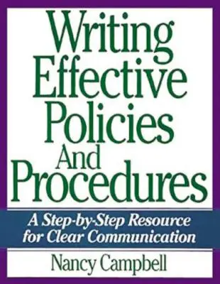 Effektive Richtlinien und Verfahren schreiben: Eine Schritt-für-Schritt-Hilfe für klare Kommunikation - Writing Effective Policies and Procedures: A Step-By-Step Resource for Clear Communication