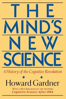 Die neue Wissenschaft des Geistes: Eine Geschichte der kognitiven Revolution - The Mind's New Science: A History of the Cognitive Revolution