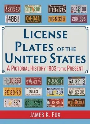 Nummernschilder in den Vereinigten Staaten: Eine bildliche Geschichte von 1903 bis zur Gegenwart - License Plates of the United States: A Pictorial History 1903 to the Present
