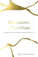 Kintsukuroi Christen: Seelische Gebrochenheit in Schönheit verwandeln - Kintsukuroi Christians: Turning Mental Brokenness Into Beauty