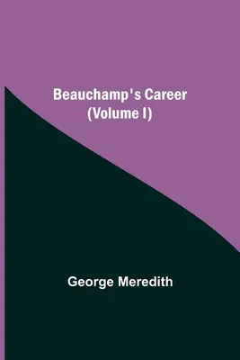 Beauchamps Werdegang (Band I) - Beauchamp's Career (Volume I)