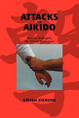 Angriffe im Aikido: Wie man Kogeki, die Angriffstechniken, ausführt - Attacks in Aikido: How to do Kogeki, the Attack Techniques