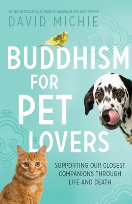 Buddhismus für Tierliebhaber: Unsere engsten Gefährten durch Leben und Tod begleiten - Buddhism for Pet Lovers: Supporting our Closest Companions through Life and Death