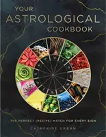 Ihr astrologisches Kochbuch: Das perfekte Rezept für jedes Sternzeichen - Your Astrological Cookbook: The Perfect Recipe for Every Sign