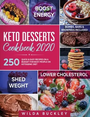 Keto Desserts Kochbuch 2020: 250 schnelle & einfache Rezepte für vielbeschäftigte Menschen mit ketogener Diät - inklusive Bomben, Riegel und Brownies - Keto Desserts Cookbook 2020: 250 Quick & Easy Recipes on a Budget for Busy People on Ketogenic Diet - Bombs, Bars & Brownies included