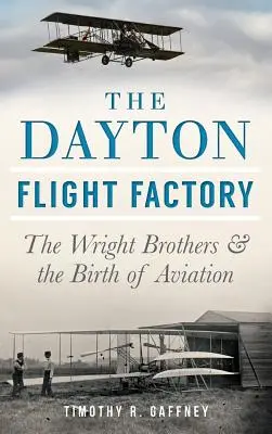 Die Dayton Flight Factory: Die Gebrüder Wright und die Geburt der Luftfahrt - The Dayton Flight Factory: The Wright Brothers & the Birth of Aviation