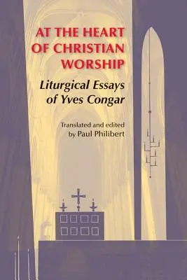 Im Herzen des christlichen Gottesdienstes: Liturgische Aufsätze von Yves Congar - At the Heart of Christian Worship: Liturgical Essays of Yves Congar