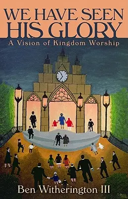 Wir haben seine Herrlichkeit gesehen: Eine Vision des Königreichsgottesdienstes - We Have Seen His Glory: A Vision of Kingdom Worship