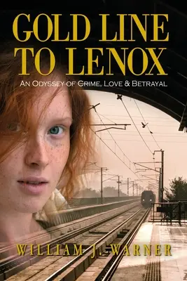 Gold Line to Lenox, Eine Odyssee von Verbrechen, Liebe und Verrat - Gold Line to Lenox, An Odyssey of Crime, Love & Betrayal