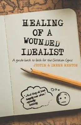 Die Heilung eines verwundeten Idealisten: Eine Anleitung zur Rückkehr zum Glauben für den christlichen Zyniker - Healing of a Wounded Idealist: A Guide Back to Faith for the Christian Cynic