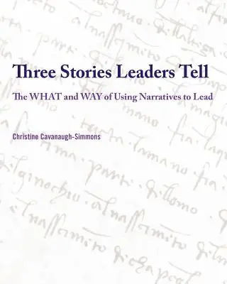 Drei Geschichten, die Führungskräfte erzählen: Was und wie man Geschichten zur Führung einsetzt - Three Stories Leaders Tell: The What and Way of Using Stories to Lead