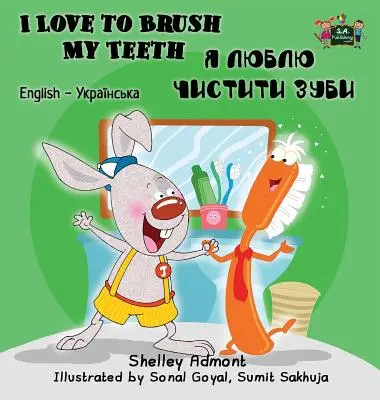 Ich liebe es, meine Zähne zu putzen: Englisch Ukrainisch Zweisprachige Ausgabe - I Love to Brush My Teeth: English Ukrainian Bilingual Edition
